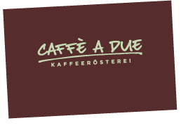 Caffè a due - Kaffeerösterei