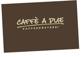 Caffè a due - Kaffeerösterei