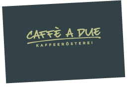 Caffè a due - Kaffeerösterei